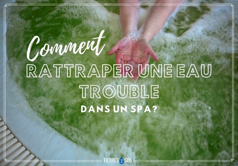 Comment rattraper une eau trouble dans un spa